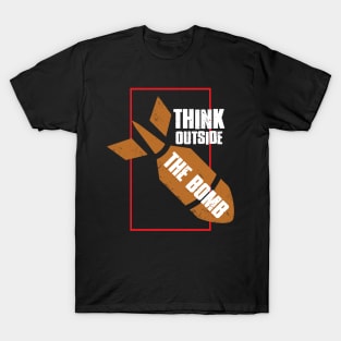 Think Outside The Bomb - No War - Anti War T-Shirt